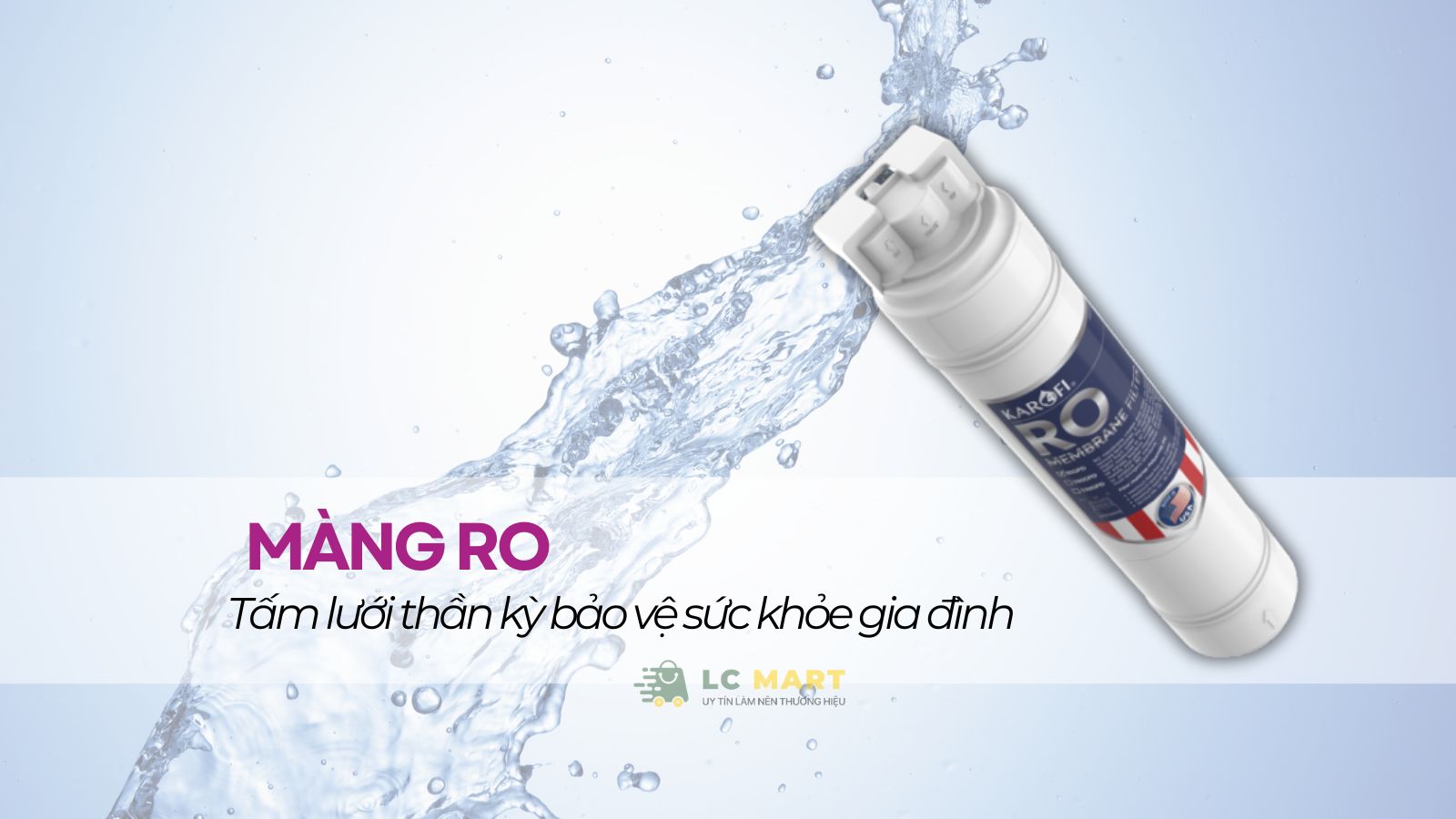 Màng RO - Tấm lưới thần kỳ bảo vệ sức khỏe gia đình 