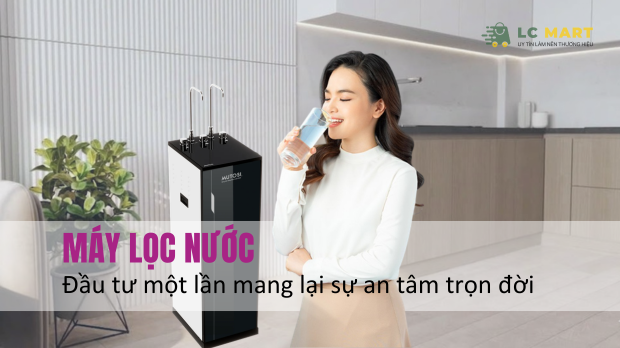 Máy lọc nước- Đầu tư 1 lần an tâm trọn đời