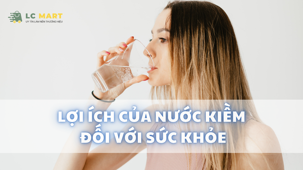 lợi ích của nước kiềm