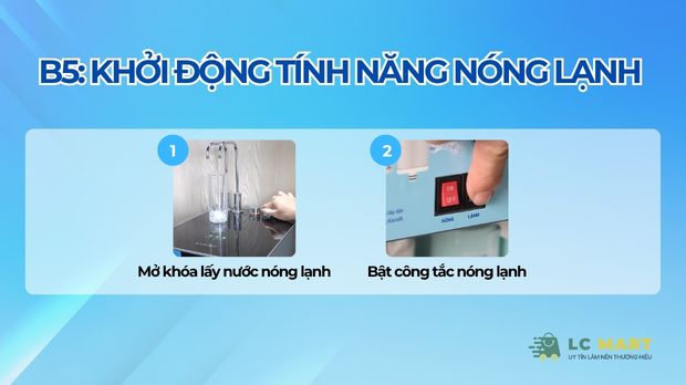 Bước 5: Khởi động tính năng nóng lạnh