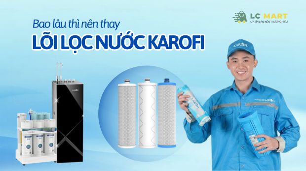 Khi nào nên thay lõi lọc nước Karofi