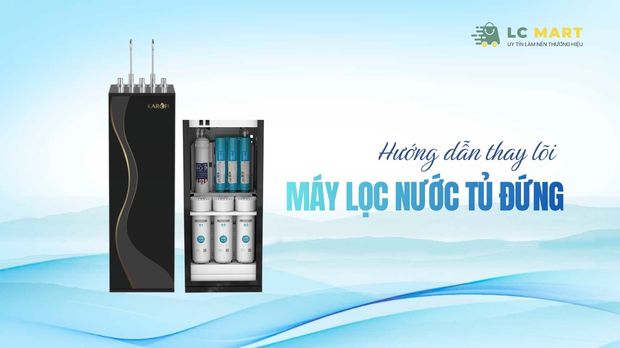 Hướng dẫn thay lõi lọc máy lọc nước tủ đứng